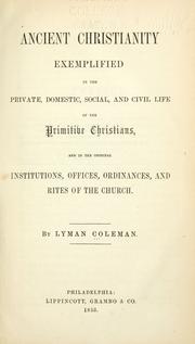 Cover of: Ancient Christianity exemplified in the private, domestic, social, and civil life of the primitive Christians by Lyman Coleman