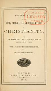 A general view of the rise, progress, and corruptions of Christianity by Richard Whately