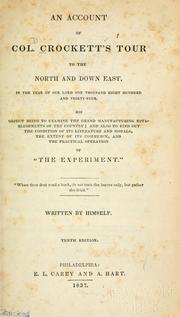 Cover of: account of Col. Crockett's tour to the North and down East, in the year of Our Lord one thousand eight hundred and thirty-four.: His object being to examine the grand manufacturing establishments of the country; and also to find out the condition of its literature and its morals, the extent of its commerce, and the practical operation of "The Experiment" ...