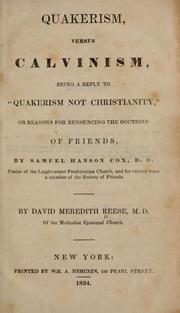 Cover of: Quakerism versus Calvinism: being a reply to "Quakerism not Christianity," or, Reasons for renouncing the doctrine of Friends, by Samuel Hanson Cox, pastor of the Laight-street Presbyterian Church, and for twenty years a member of the Socty of Friends