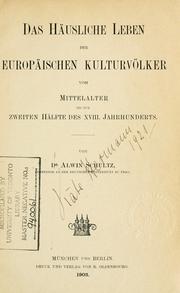 Cover of: Das h©·ausliche Leben der europ©·aischen Kulturv©·olker vom Mittelalter bis zur zweiten H©·alfte des 18. Jahrhunde by Alwin Schultz