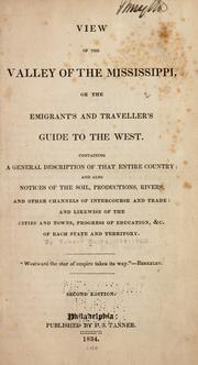 Cover of: View of the valley of the Mississippi, or, The emigrant's and traveller's guide to the West: containing a general description of that entire country : and also notices of the soil, productions, rivers, and other channels of intercourse and trade : and likewise of the cities and towns, progress of education, &c. of each state and territory.