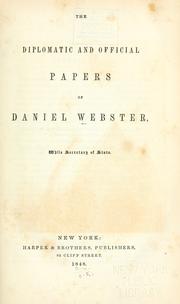 Cover of: The diplomatic and official papers of Daniel Webster, while secretary of state. by Daniel Webster