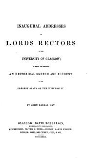 Cover of: Inaugural addresses by Lords Rectors of the University of Glasgow: to which are prefixed an historical sketch and account of the present state of the University