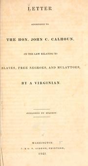 Cover of: Letter addressed to the Hon. John C. Calhoun, on the law relating to slaves, free negroes, and mulattoes