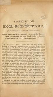 Cover of: Speech of Hon. R. R. Butler, representative from Carter and Johnson counties, in the House of representatives, upon the resolutions introduced by Mr. Bayless, in reference to the Harper's Ferry insurrection. by R. R. Butler