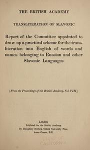 Cover of: The British academy transliteration of Slavonic: report of the committee appointed to draw up a practical scheme for the transliteration into English of words and names belonging to Russian and other Slavonic languages ...