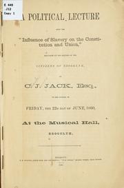Cover of: A political lecture upon the "influence of slavery on the Constitution and Union," delivered at the request of the citizens of Brooklyn by Charles James Jack