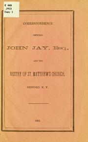 Cover of: Correspondence between John Jay, Esq., and the Vestry of St. Matthew's Church, Bedford, N.Y.
