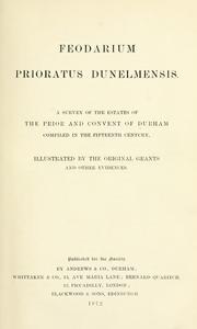 Cover of: Feodarium Prioratus dunelmensis by illustrated by the original grants and other evidences.