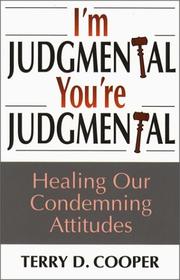Cover of: I'm judgmental, you're judgmental: healing our condemning attitudes