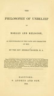 Cover of: The philosophy of unbelief in morals and religion, as discoverable in the faith and character of men by Herman Hooker
