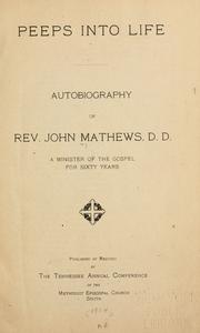 Cover of: Peeps into life: autobiography of John Mathews, a minister of the Gospel for sixty years.