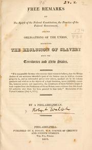 Cover of: Free remarks on the spirit of the federal Constitution: the practice of the federal government, and the obligations of the Union, respecting the exclusion of slavery from the territories and new states ...