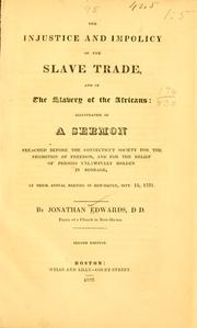 Cover of: The injustice and impolicy of the slave trade, and of the slavery of the Africans by Edwards, Jonathan