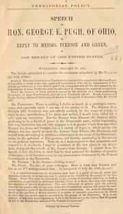 Cover of: Territorial policy.: Speech of Hon. George E. Pugh, of Ohio, in reply to Messrs. Iverson and Green, in the Senate of the United States, Wednesday, January 11, l860.