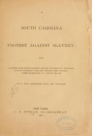Cover of: A South Carolina protest against slavery: being a letter from Henry Laurens, second President of the Continental Congress, to his son, Colonel John Laurens; dated Charleston, S. C., August 14th, 1776. Now published from the original.