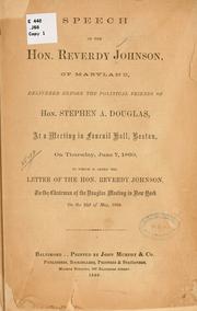 Cover of: Speech of the Hon. Reverdy Johnson: of Maryland, delivered before the political friends of Hon. Stephen A. Douglas, at a meeting in Faneuil hall, Boston ... June 7, 1860.