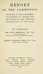 Report of the Commission appointed by the Government of Palestine to inquire into the affairs of the Orthodox Patriarchate of Jerusalem by Palestine. Commission on the affairs of the Orthodox Patriarchate of Jerusalem.