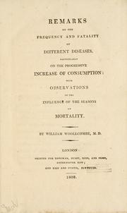 Cover of: Remarks on the frequency and fatality of different diseases, particularly on the progressive increase of consumption by Gulielmus Woollcombe