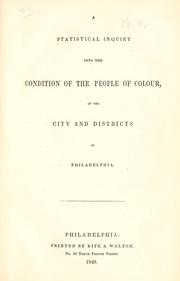 Cover of: A statistical inquiry into the condition of the people of colour, of the city and districts of Philadelphia.