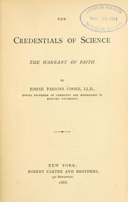 Cover of: The credentials of science the warrant of faith. by Cooke, Josiah Parsons, Cooke, Josiah Parsons