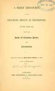 Cover of: A brief discourse of the troubles begun at Frankfort in the year 1554, about the Book of common prayer and ceremonies. by 