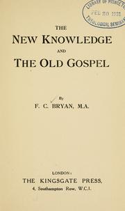 Cover of: The new knowledge and the old gospel. by F. C. Bryan