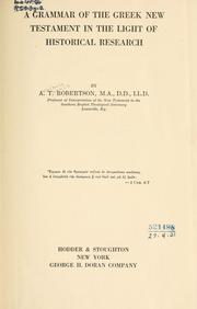 Cover of: A grammar of the Greek New Testament in the light of historical research. by Archibald Thomas Robertson