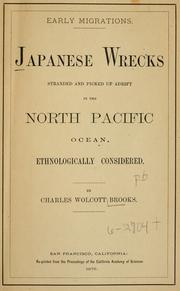 Cover of: Japanese wrecks, stranded and picked up adrift in the north Pacific Ocean: ethnologically considered, as furnishing evidence of a constant infusion of Japanese blood among the coast tribes of northwestern Indians.