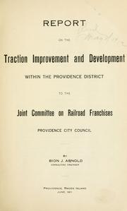 Cover of: Report on the traction improvement and development within the Providence district to the Joint committee on railroad franchises, Providence city council.