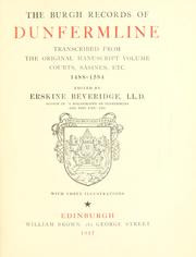 Cover of: The Burgh records of Dunfermline, transcribed from the original manuscript volume courts, sasines, etc., 1488-1584