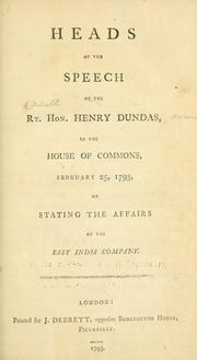 Cover of: Heads of the speech of the Rt. Hon. Henry Dundas, in the House of commons, February 25, 1793, on stating the affairs of the East India company.
