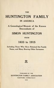 Cover of: The Huntington family in America: a genealogical memoir of the known descendants of Simon Huntington from 1633 to 1915, including those who have retained the family name, and many bearing other surnames