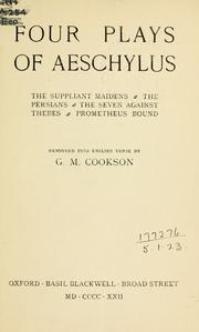 Cover of: Four plays: The suppliant maidens, The Persians, The seven against Thebes, Prometheus bound.  Rendered into English verse by G.M. Cookson.