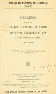 Cover of: American prisons in turmoil: Hearings, ninety-second Congress, first session, November 29, 30, December 1, 2, and 3, 1971.