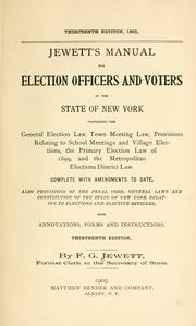 Cover of: Jewett's Manual for election officers and voters in the state of New York: complete with amendments to date : also provisions of the Penal code, General laws, and Constitution of the state of New York relating to elections and elective offices : with annotations, forms and instructions