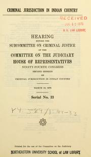 Cover of: Criminal jurisdiction in Indian country: hearing before the Subcommittee on Criminal Justice of the Committee on the Judiciary, House of Representatives, Ninety-fourth Congress, second session ... March 10, 1976 ...