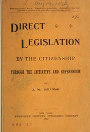Direct legislation by the citizenship through the initiative and referendum by J. W. Sullivan