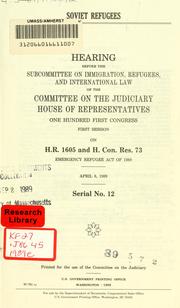 Cover of: Soviet refugees: hearing before the Subcommittee on Immigration, Refugees, and International Law of the Committee on the Judiciary, House of Representatives, One Hundred First Congress, first session, on H.R. 1605 and H. Con. Res. 73, Emergency Refugee Act of 1989, April 6, 1989.