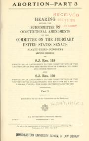 Cover of: Abortion: hearings before the Subcommittee on Constitutional Amendments of the Committee on the Judiciary, United States Senate, Ninety-third Congress, second session, on S.J. Res. 119 ... and S.J. Res. 130 ....