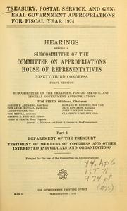 Cover of: Treasury, postal service, and general government appropriations for fiscal year 1974. by United States. Congress. House. Committee on Appropriations. Subcommittee on the Treasury, Postal Service, and General Government Appropriations.