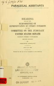 Cover of: Paralegal assistants: hearing before the Subcommittee on Representation of Citizen Interests of the Committee on the Judiciary, United States Senate, Ninety-third Congress, second session ... July 23, 1974.