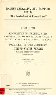 Cover of: Hashish smuggling and passport fraud : ''the brotherhood of eternal love'': hearing before the Subcommittee to Investigate the Administration of the Internal Security Act and Other Internal Security Laws of the Committee on the Judiciary, United States Senate, Ninety-third Congress, first session, October 3, 1973.