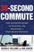 Cover of: The 30 Second Commute 