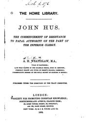 Cover of: John Hus: the commencement of resistance to papal authority on the part of the inferior clergy