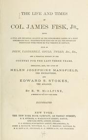 The life and times of Col. James Fisk, Jr by R. W. McAlpine