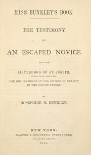 Cover of: The testimony of an escaped novice from the Sisterhood of St. Joseph, Emmettsburg, Maryland, the Mother-house of the Sisters of Charity in the United States.
