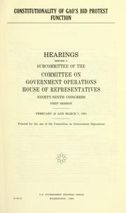 Cover of: Constitutionality of GAO's bid protest function: hearings before a subcommittee of the Committee on Government Operations, House of Representatives, Ninety-ninth Congress, first session, February 28 and March 7, 1885.
