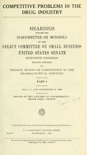 Cover of: Competitive problems in the drug industry: Hearings before the Subcommittee on Monopoly of the Select Committee on Small Business United States Senate Ninetieth Congress first and second sessions on present status of competition in the pharmaceutical industry.